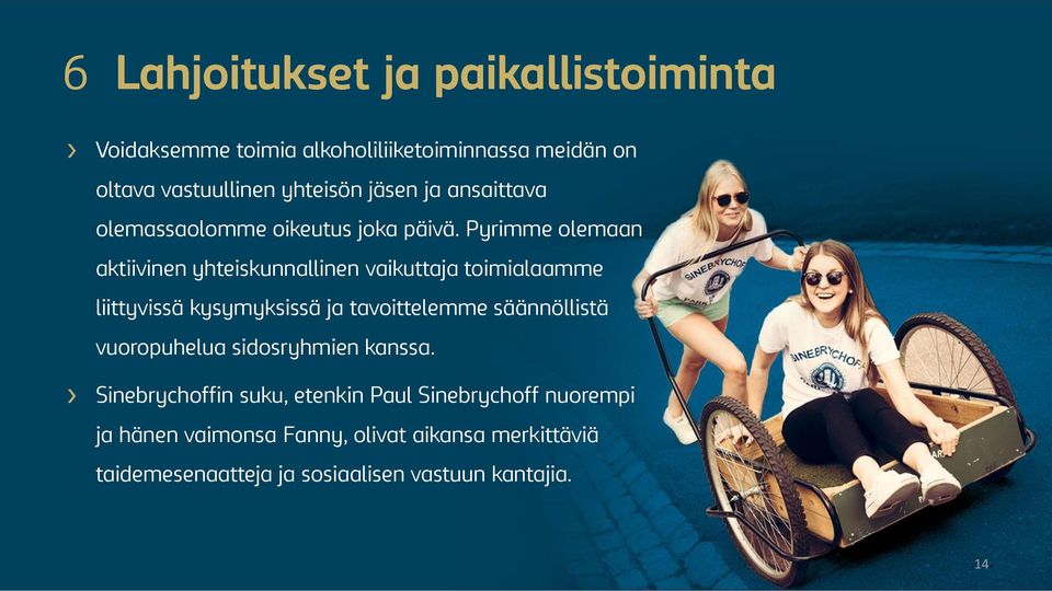 Pyrimme olemaan aktiivinen yhteiskunnallinen vaikuttaja toimialaamme liittyvissä kysymyksissä ja tavoittelemme säännöllistä