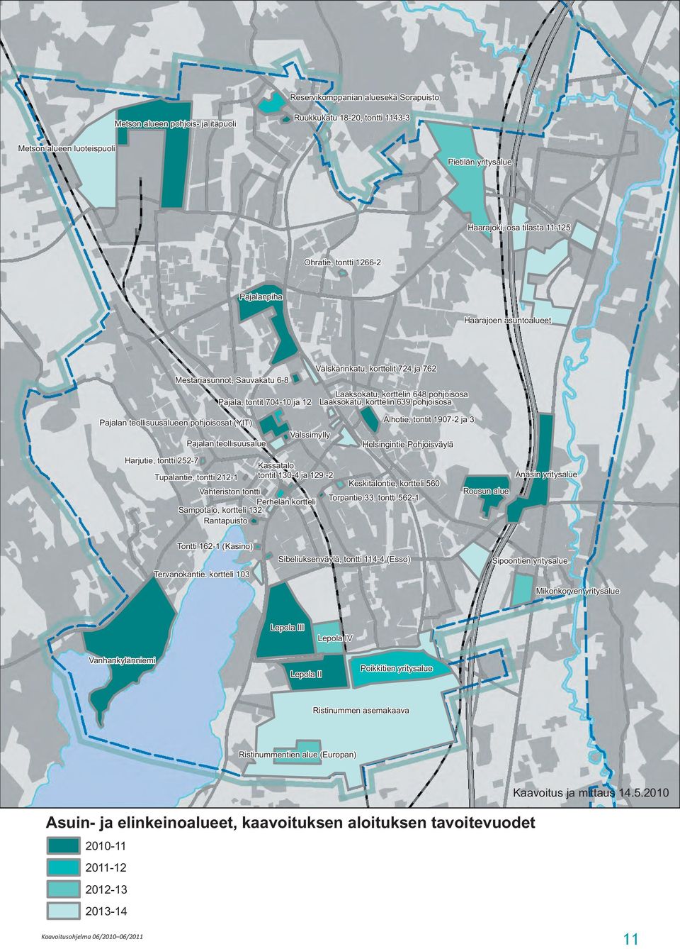 pohjoisosa Alhotie, tontit 1907-2 ja 3 Pajalan teollisuusalueen pohjoisosat (YIT) Pajalan teollisuusalue Harjutie, tontti 252-7 Valssimylly Kassatalo, tontit 130-4 ja 129-2 Tupalantie, tontti 212-1