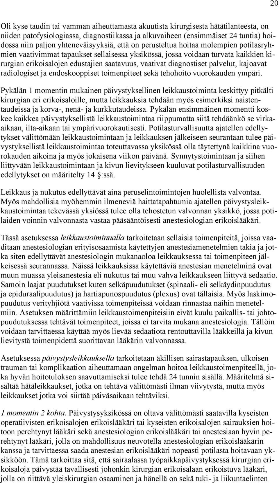 vaativat diagnostiset palvelut, kajoavat radiologiset ja endoskooppiset toimenpiteet sekä tehohoito vuorokauden ympäri.