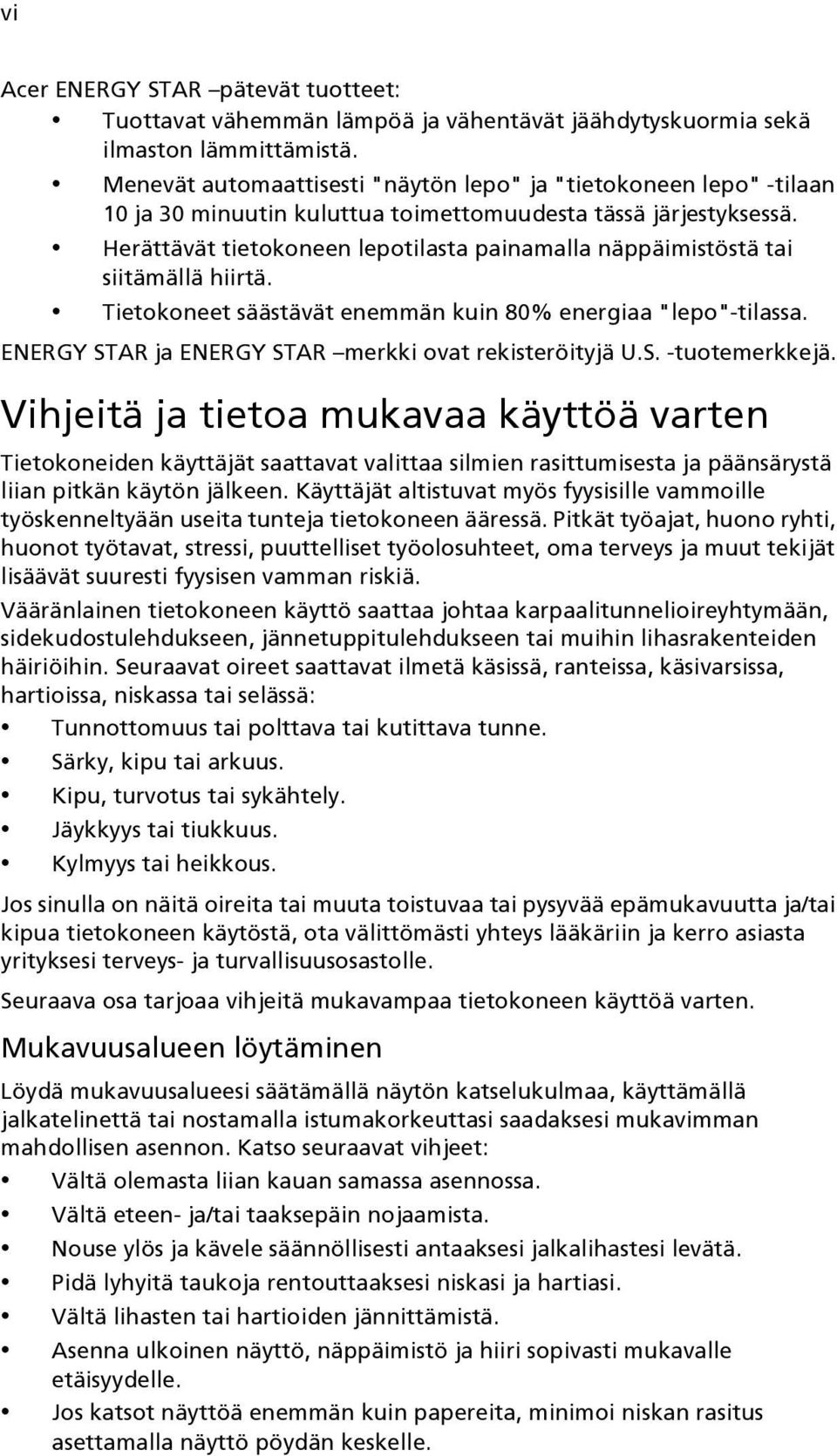 Herättävät tietokoneen lepotilasta painamalla näppäimistöstä tai siitämällä hiirtä. Tietokoneet säästävät enemmän kuin 80% energiaa "lepo"-tilassa.