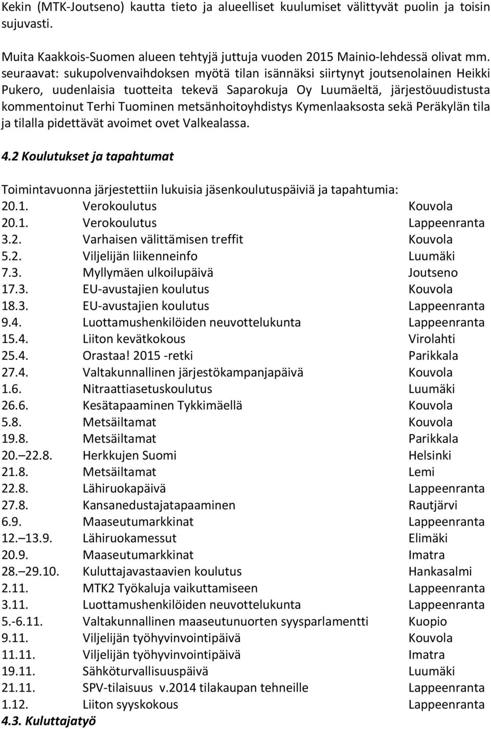 metsänhoitoyhdistys Kymenlaaksosta sekä Peräkylän tila ja tilalla pidettävät avoimet ovet Valkealassa. 4.