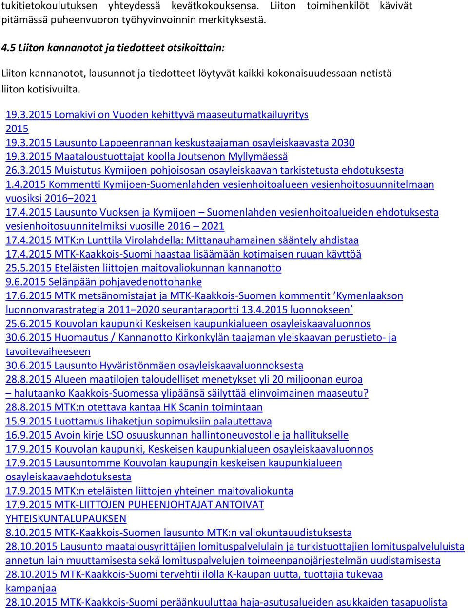 2015 Lomakivi on Vuoden kehittyvä maaseutumatkailuyritys 2015 19.3.2015 Lausunto Lappeenrannan keskustaajaman osayleiskaavasta 2030 19.3.2015 Maataloustuottajat koolla Joutsenon Myllymäessä 26.3.2015 Muistutus Kymijoen pohjoisosan osayleiskaavan tarkistetusta ehdotuksesta 1.