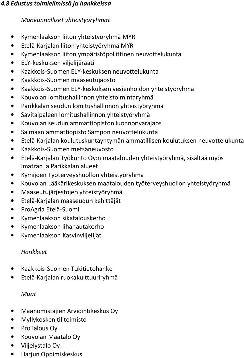lomitushallinnon yhteistoimintaryhmä Parikkalan seudun lomitushallinnon yhteistyöryhmä Savitaipaleen lomitushallinnon yhteistyöryhmä Kouvolan seudun ammattiopiston luonnonvarajaos Saimaan
