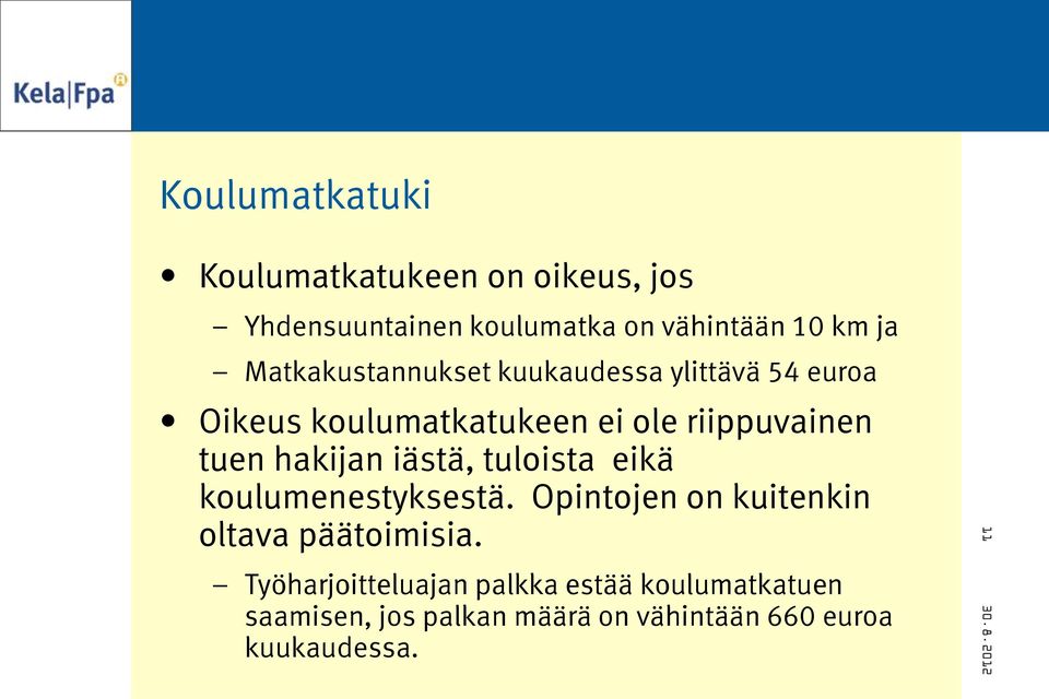 hakijan iästä, tuloista eikä koulumenestyksestä. Opintojen on kuitenkin oltava päätoimisia.