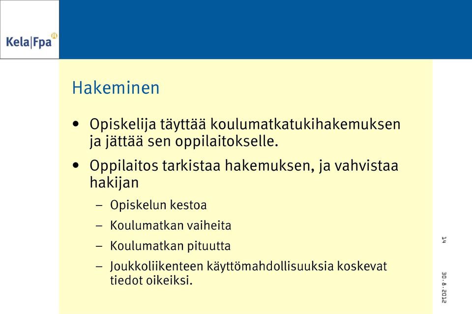 Oppilaitos tarkistaa hakemuksen, ja vahvistaa hakijan Opiskelun