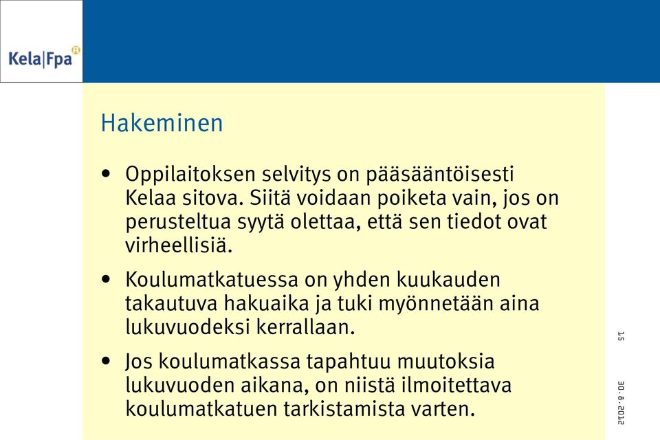 Koulumatkatuessa on yhden kuukauden takautuva hakuaika ja tuki myönnetään aina lukuvuodeksi