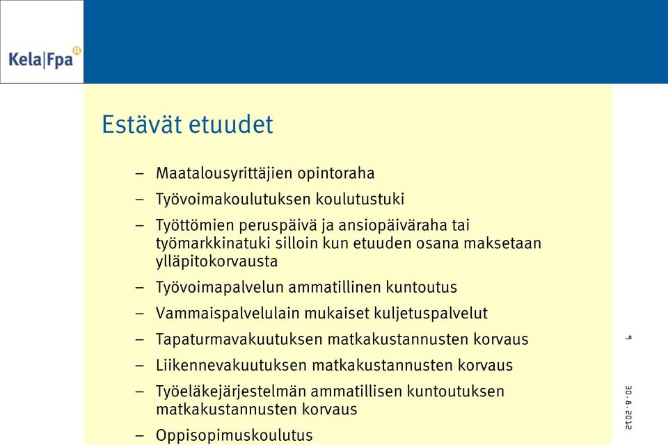 ammatillinen kuntoutus Vammaispalvelulain mukaiset kuljetuspalvelut Tapaturmavakuutuksen matkakustannusten korvaus