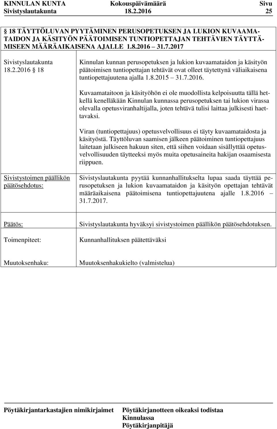 Kuvaamataitoon ja käsityöhön ei ole muodollista kelpoisuutta tällä hetkellä kenelläkään Kinnulan kunnassa perusopetuksen tai lukion virassa olevalla opetusviranhaltijalla, joten tehtävä tulisi