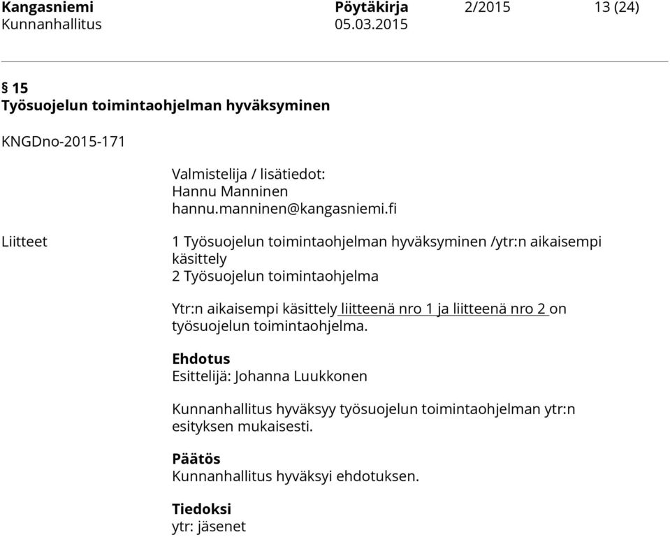 fi Liitteet 1 Työsuojelun toimintaohjelman hyväksyminen /ytr:n aikaisempi käsittely 2 Työsuojelun toimintaohjelma Ytr:n