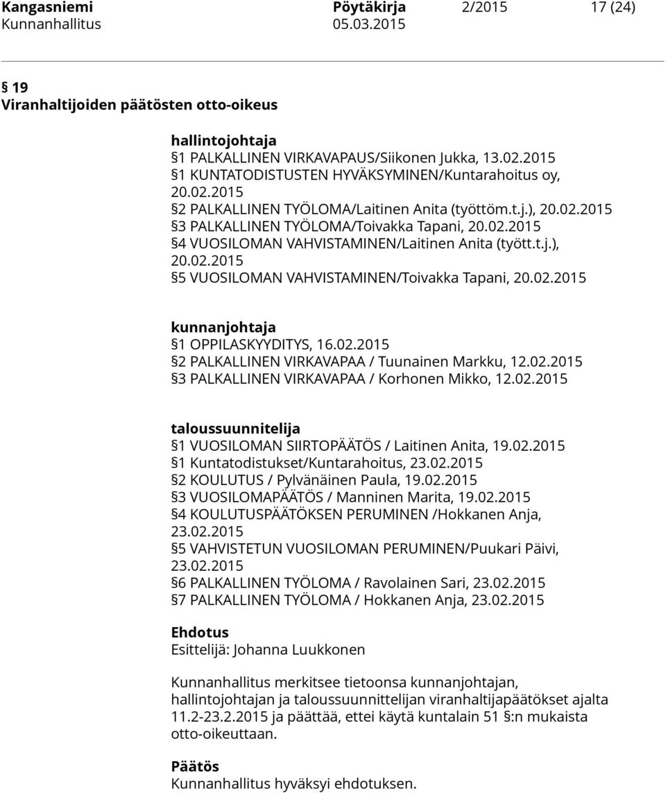 t.j.), 20.02.2015 5 VUOSILOMAN VAHVISTAMINEN/Toivakka Tapani, 20.02.2015 kunnanjohtaja 1 OPPILASKYYDITYS, 16.02.2015 2 PALKALLINEN VIRKAVAPAA / Tuunainen Markku, 12.02.2015 3 PALKALLINEN VIRKAVAPAA / Korhonen Mikko, 12.