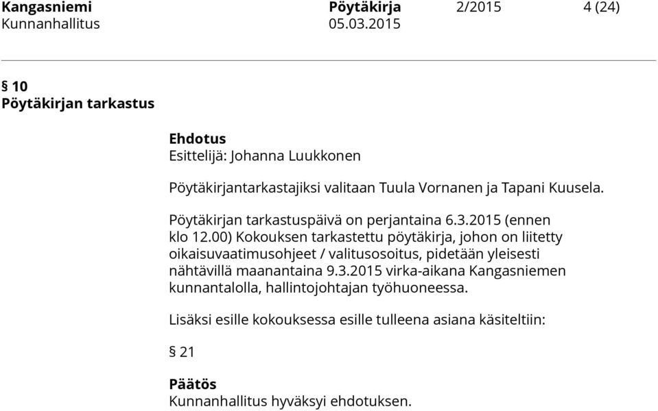 00) Kokouksen tarkastettu pöytäkirja, johon on liitetty oikaisuvaatimusohjeet / valitusosoitus, pidetään yleisesti nähtävillä