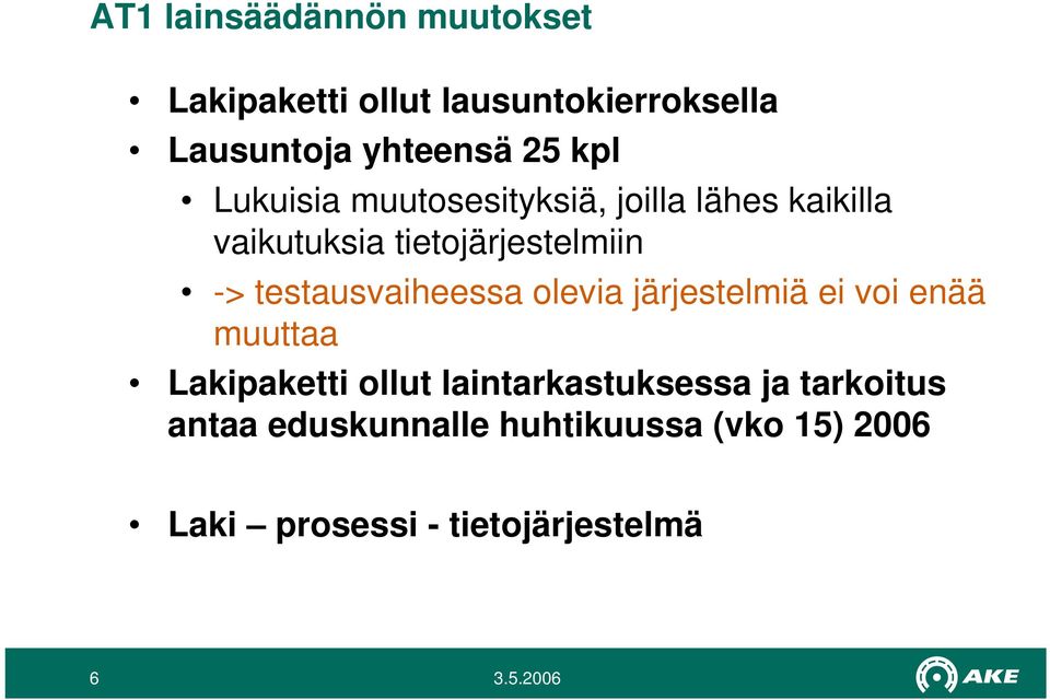 testausvaiheessa olevia järjestelmiä ei voi enää muuttaa Lakipaketti ollut