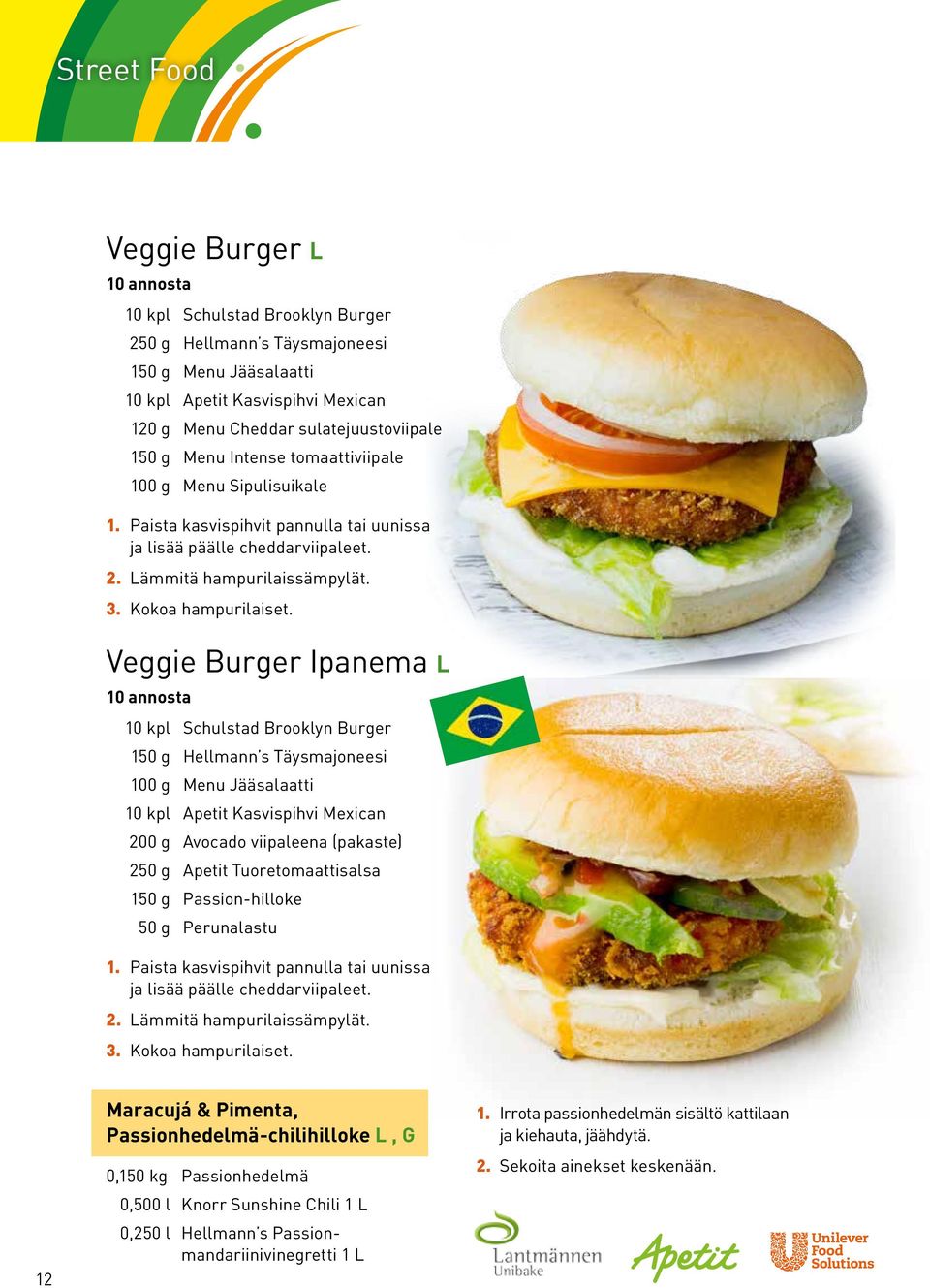 Veggie Burger Ipanema L 10 kpl Schulstad Brooklyn Burger 150 g Hellmann s Täysmajoneesi 100 g Menu Jääsalaatti 10 kpl Apetit Kasvispihvi Mexican 200 g Avocado viipaleena (pakaste) 250 g Apetit