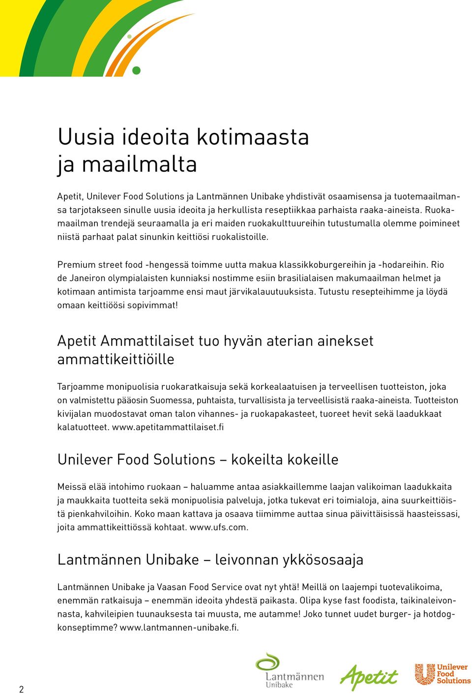 Premium street food -hengessä toimme uutta makua klassikkoburgereihin ja -hodareihin.