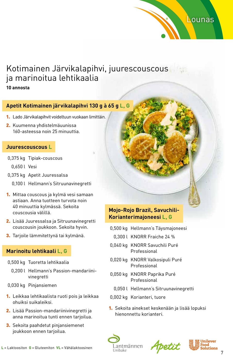 Mittaa couscous ja kylmä vesi samaan astiaan. Anna tuotteen turvota noin 40 minuuttia kylmässä. Sekoita couscousia välillä. 2. Lisää Juuressalsa ja Sitruunavinegretti couscousin joukkoon.