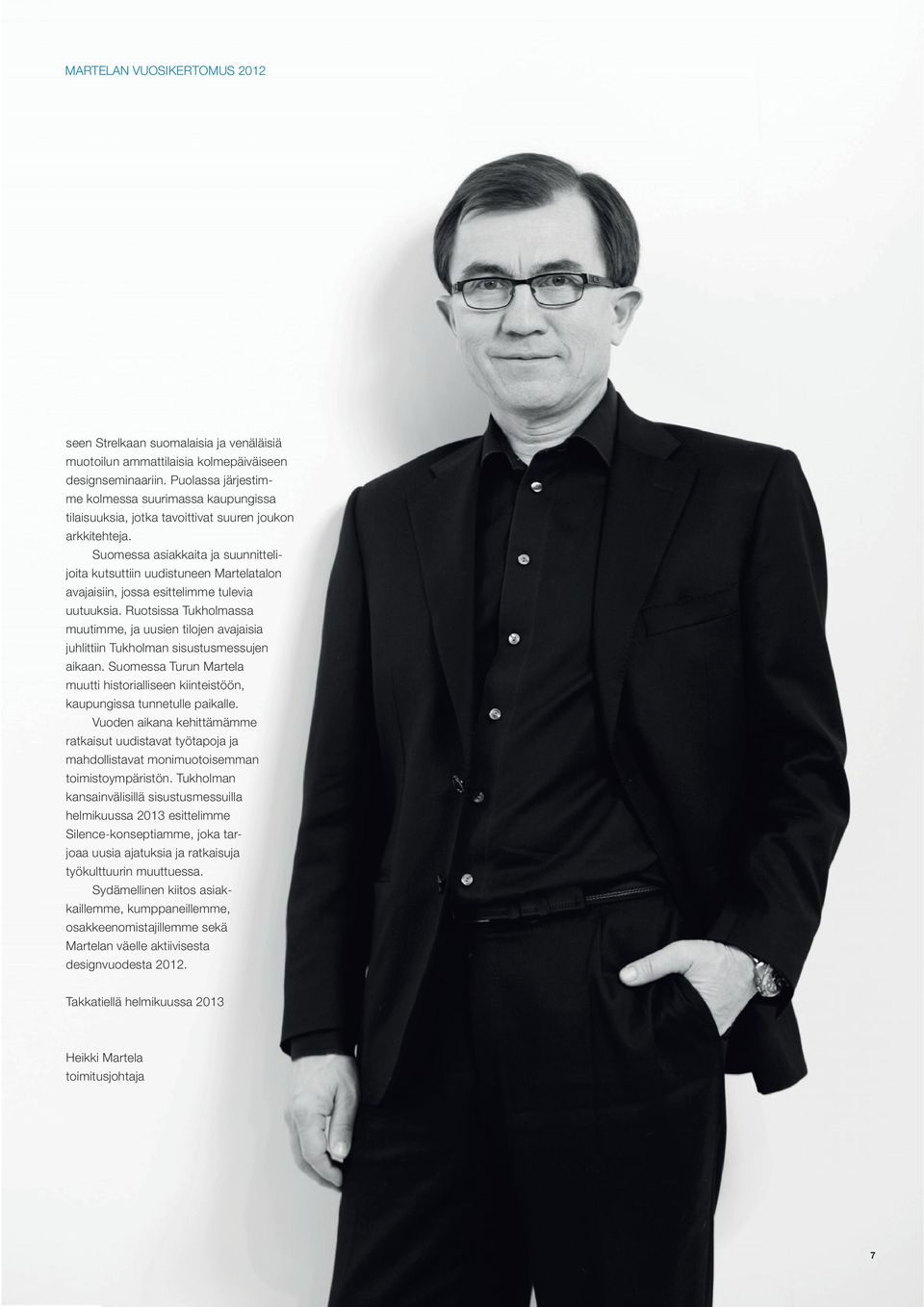 Suomessa asiakkaita ja suunnittelijoita kutsuttiin uudistuneen Martelatalon avajaisiin, jossa esittelimme tulevia uutuuksia.