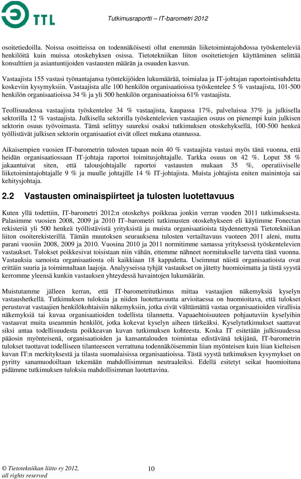 Vastaajista 155 vastasi työnantajansa työntekijöiden lukumäärää, toimialaa ja IT-johtajan raportointisuhdetta koskeviin kysymyksiin.