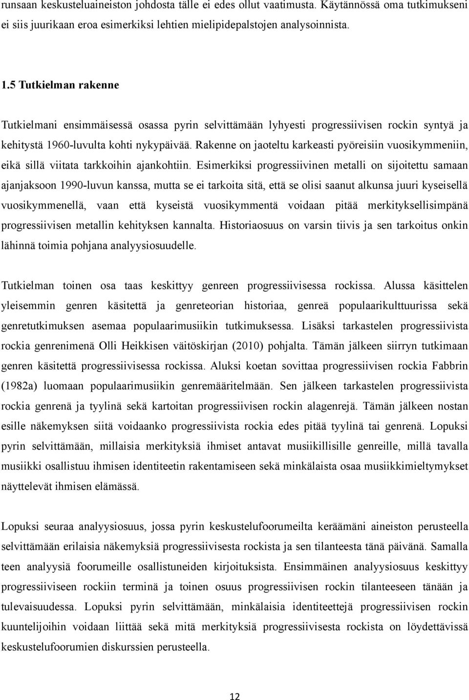 Rakenne on jaoteltu karkeasti pyöreisiin vuosikymmeniin, eikä sillä viitata tarkkoihin ajankohtiin.