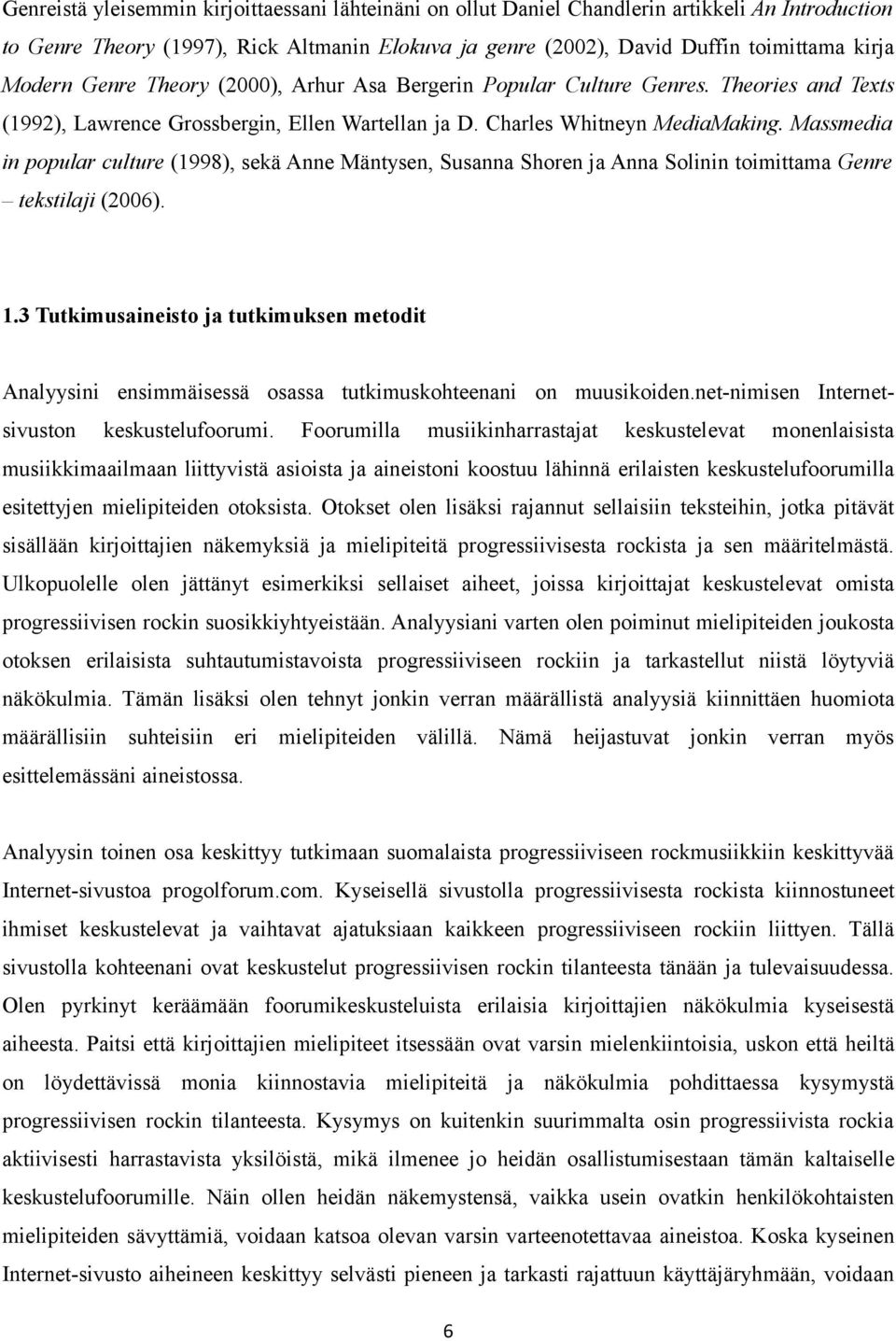 Massmedia in popular culture (1998), sekä Anne Mäntysen, Susanna Shoren ja Anna Solinin toimittama Genre tekstilaji (2006). 1.