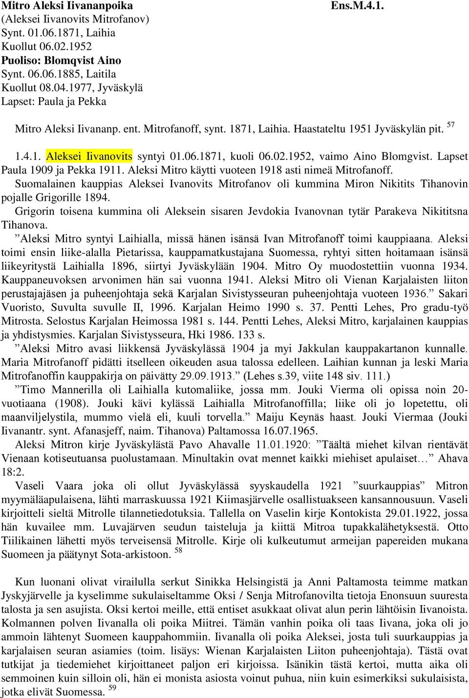 1871, kuoli 06.02.1952, vaimo Aino Blomgvist. Lapset Paula 1909 ja Pekka 1911. Aleksi Mitro käytti vuoteen 1918 asti nimeä Mitrofanoff.