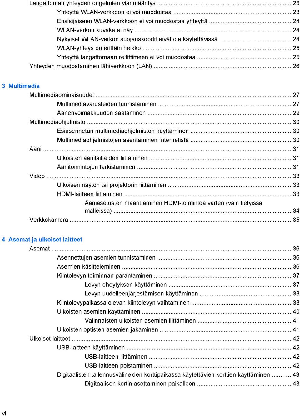 .. 25 Yhteyden muodostaminen lähiverkkoon (LAN)... 26 3 Multimedia Multimediaominaisuudet... 27 Multimediavarusteiden tunnistaminen... 27 Äänenvoimakkuuden säätäminen... 29 Multimediaohjelmisto.