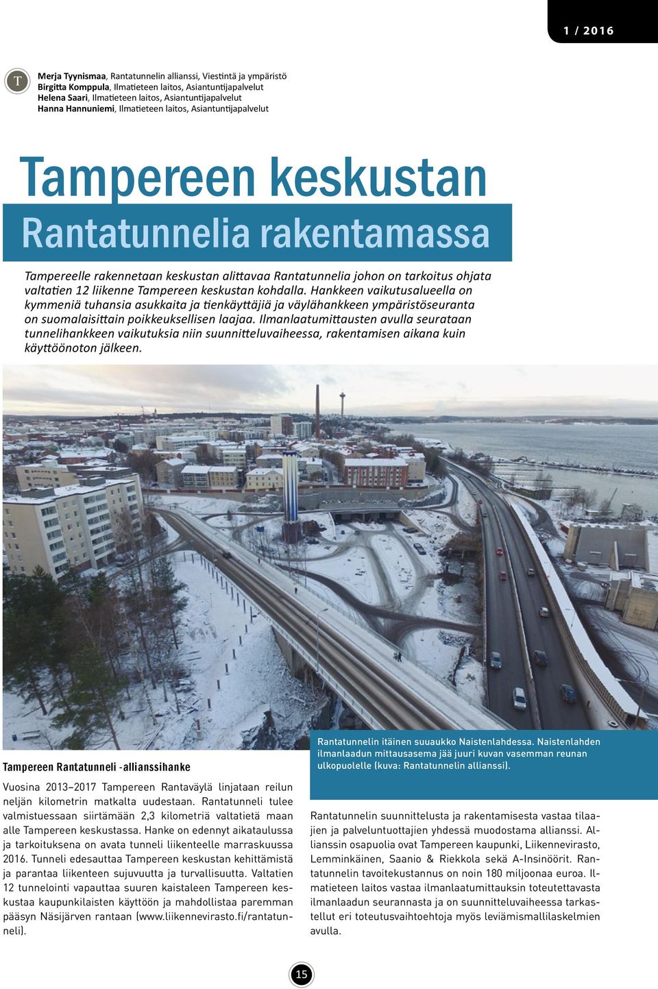 Tampereen keskustan kohdalla. Hankkeen vaikutusalueella on kymmeniä tuhansia asukkaita ja tienkäyttäjiä ja väylähankkeen ympäristöseuranta on suomalaisittain poikkeuksellisen laajaa.