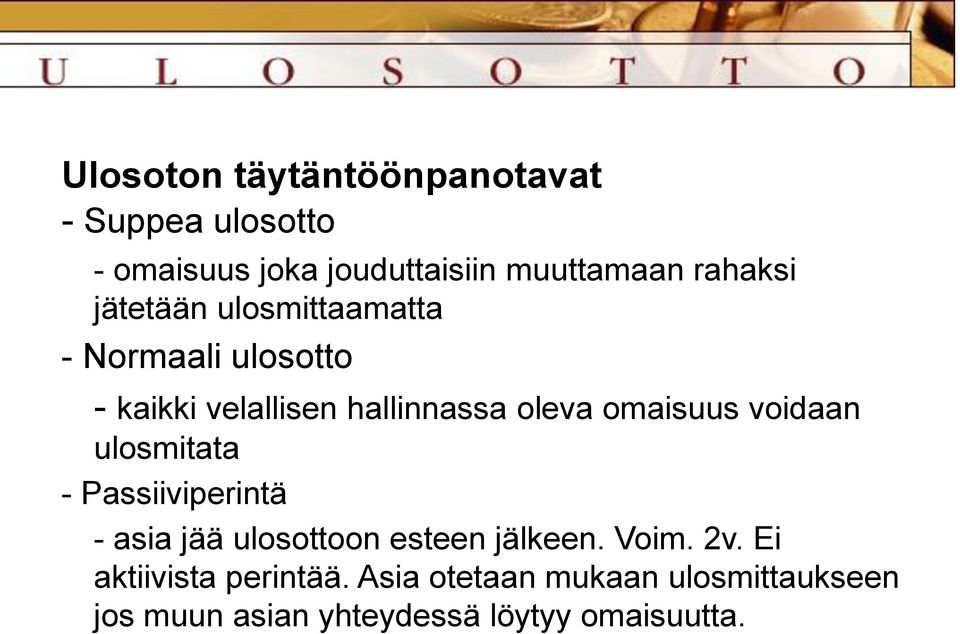 omaisuus voidaan ulosmitata - Passiiviperintä - asia jää ulosottoon esteen jälkeen. Voim. 2v.