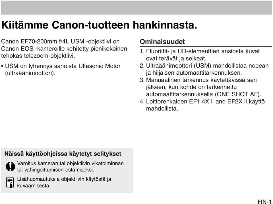 Ultraäänimoottori (USM) mahdollistaa nopean ja hiljaisen automaattitarkennuksen. 3.