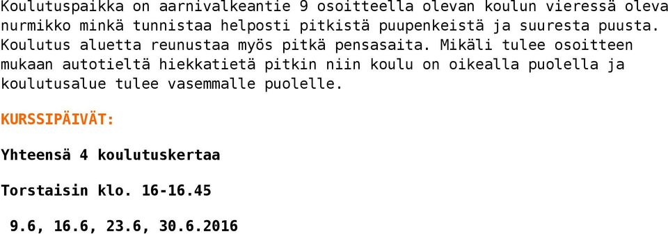 Mikäli tulee osoitteen mukaan autotieltä hiekkatietä pitkin niin koulu on oikealla puolella ja