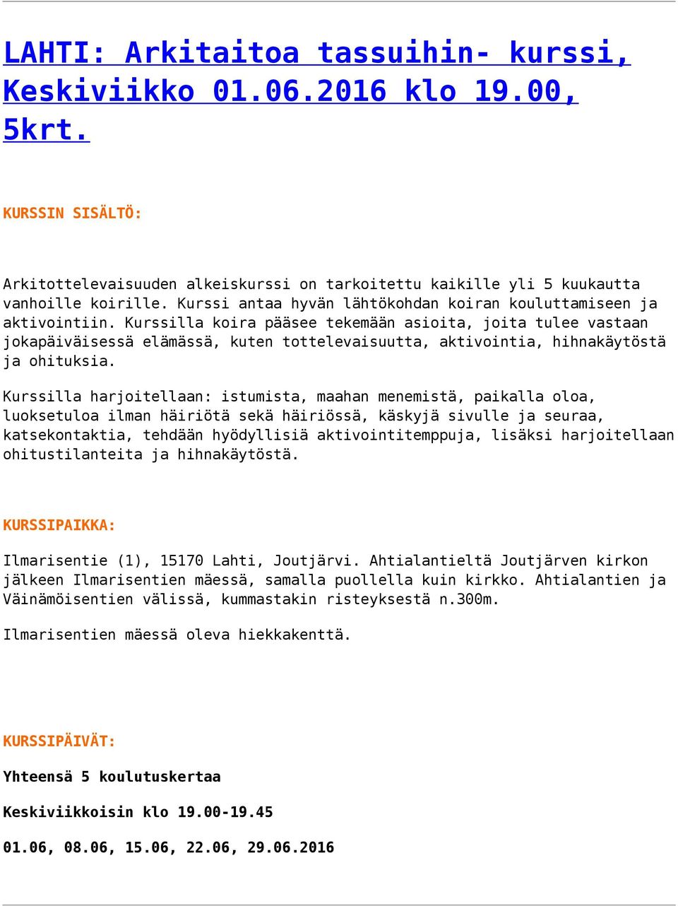 Kurssilla koira pääsee tekemään asioita, joita tulee vastaan jokapäiväisessä elämässä, kuten tottelevaisuutta, aktivointia, hihnakäytöstä ja ohituksia.