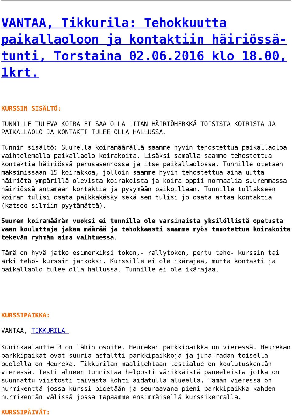 Tunnin sisältö: Suurella koiramäärällä saamme hyvin tehostettua paikallaoloa vaihtelemalla paikallaolo koirakoita.