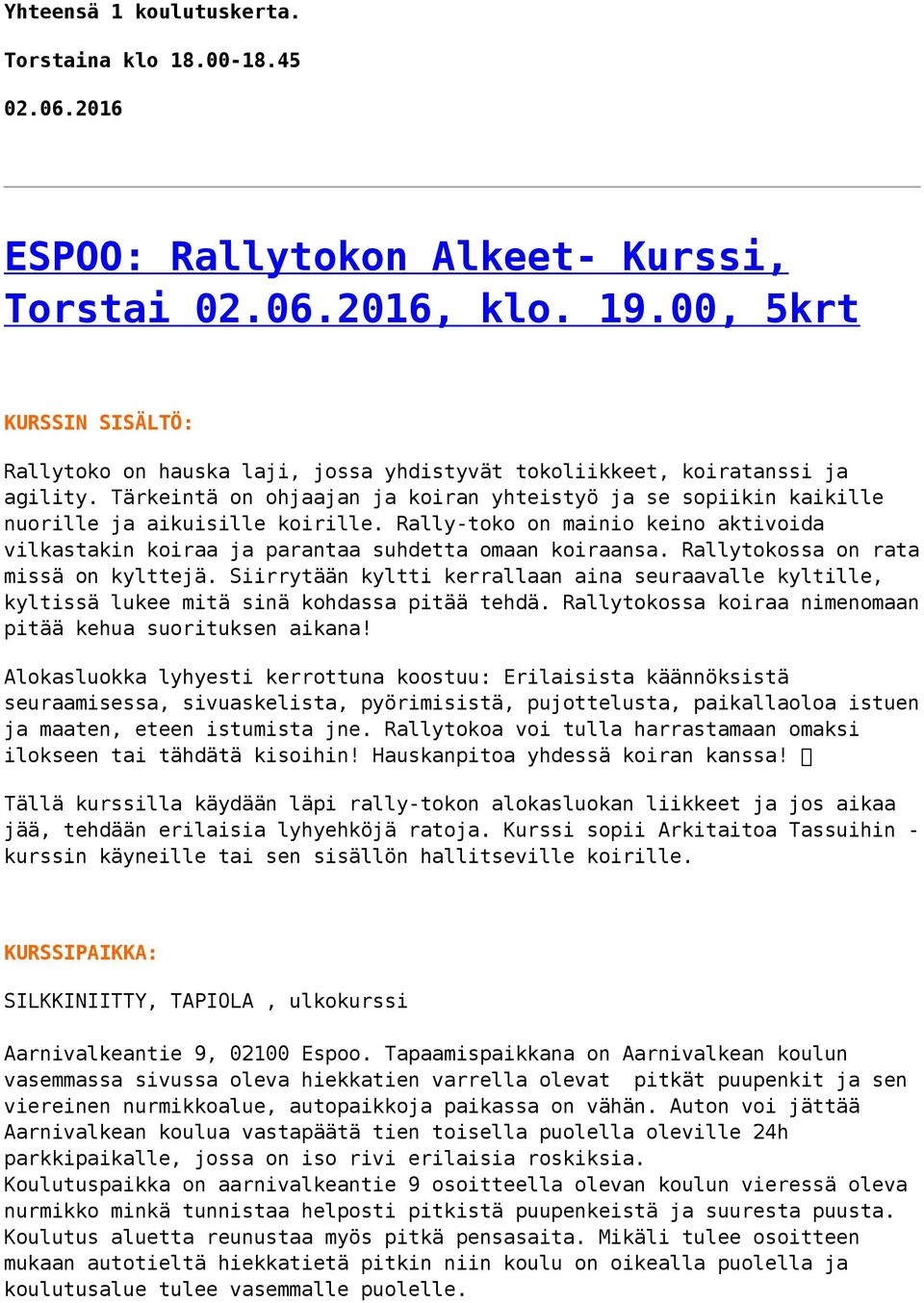 Rally-toko on mainio keino aktivoida vilkastakin koiraa ja parantaa suhdetta omaan koiraansa. Rallytokossa on rata missä on kylttejä.