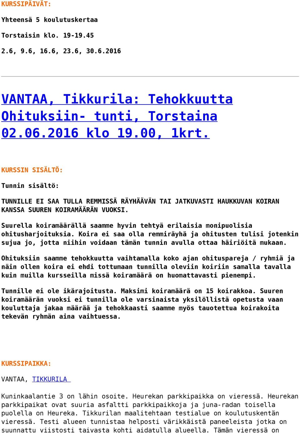 Suurella koiramäärällä saamme hyvin tehtyä erilaisia monipuolisia ohitusharjoituksia.