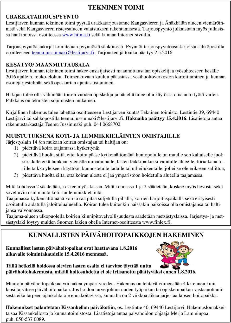 Pyynnöt tarjouspyyntöasiakirjoista sähköpostilla osoitteeseen teemu.jussinmaki@lestijarvi.fi. Tarjousten jättöaika päättyy 2.5.2016.