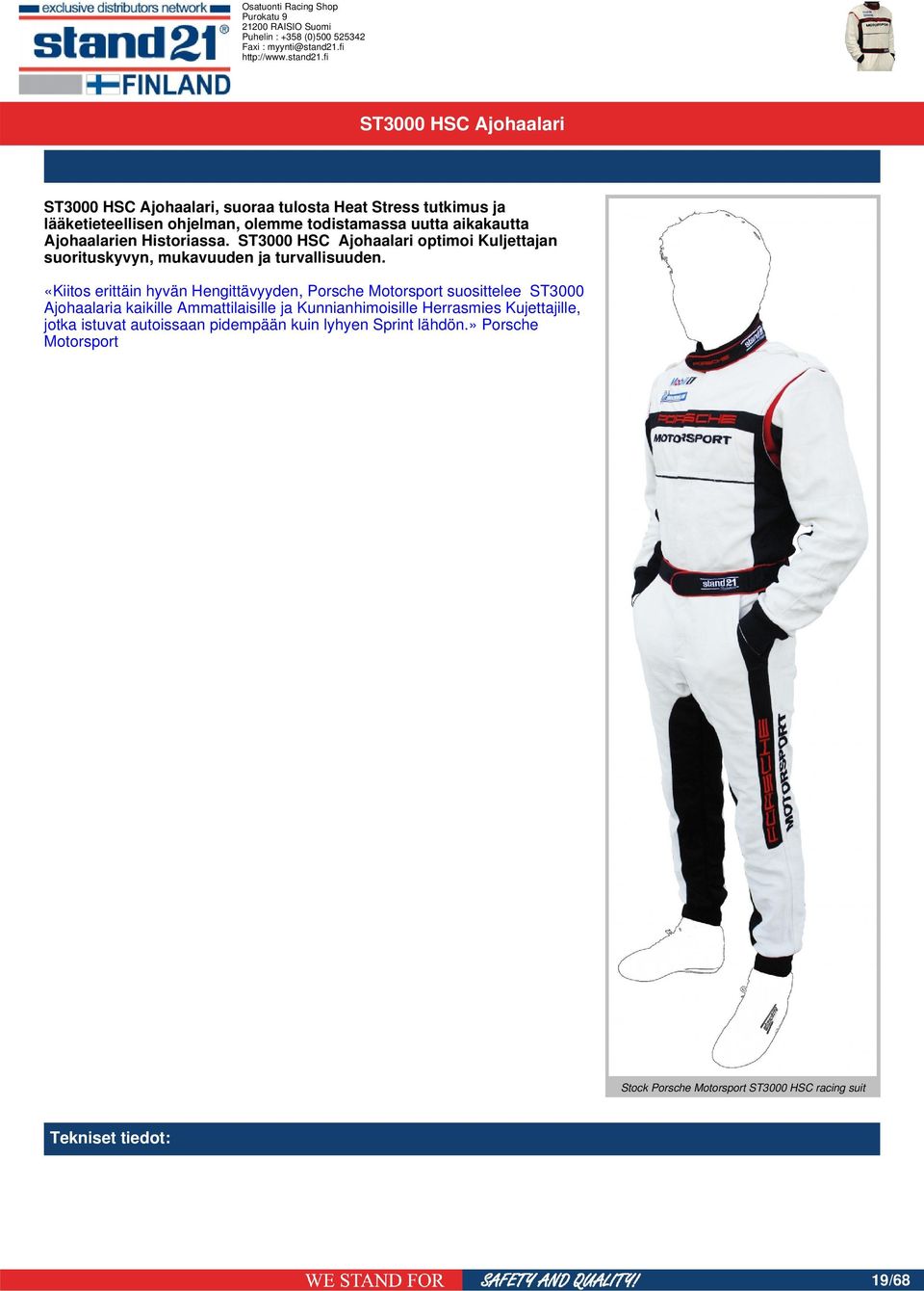 «Kiitos erittäin hyvän Hengittävyyden, Porsche Motorsport suosittelee ST3000 Ajohaalaria kaikille Ammattilaisille ja Kunnianhimoisille