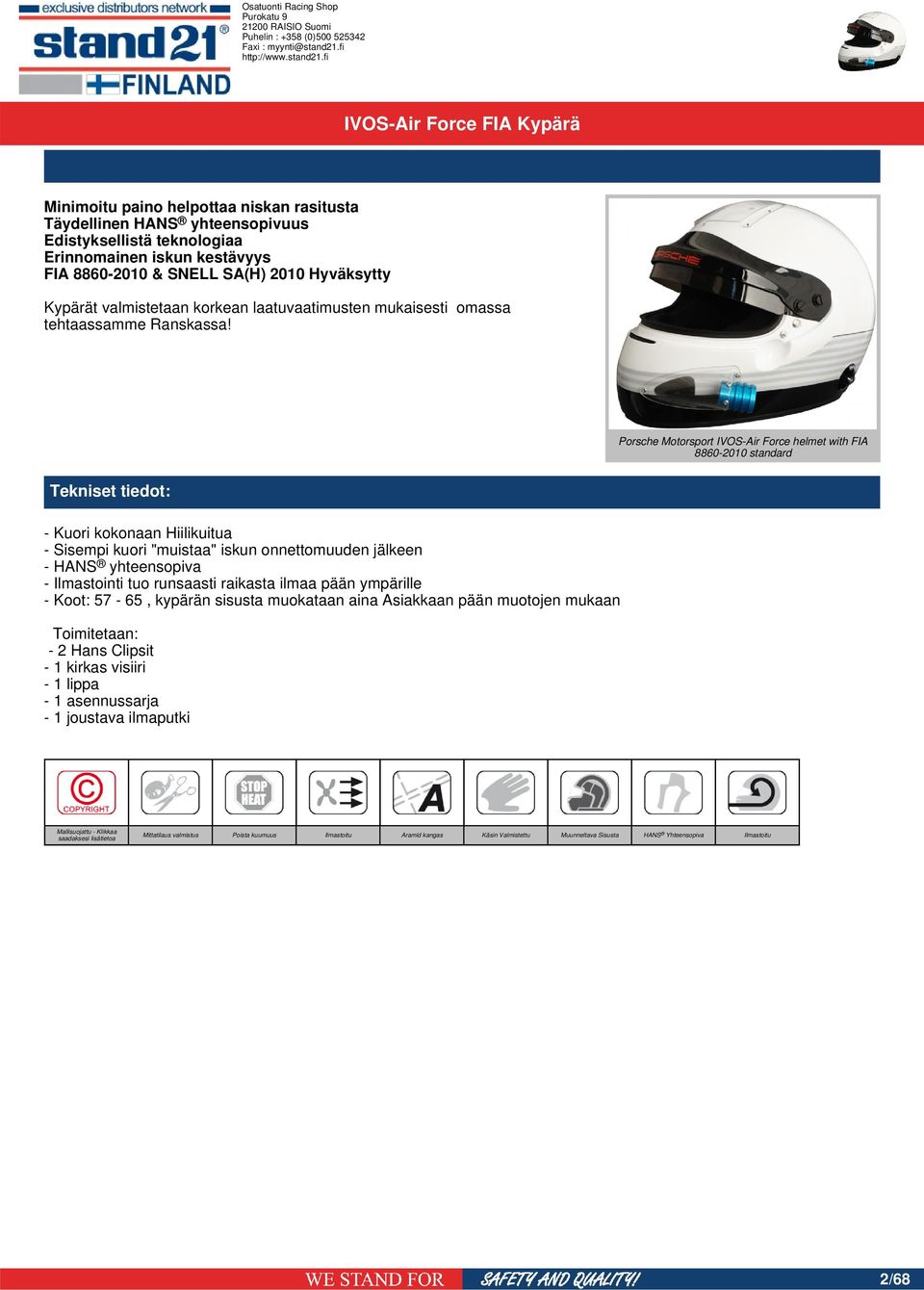 Porsche Motorsport IVOS-Air Force helmet with FIA 8860-2010 standard - Kuori kokonaan Hiilikuitua - Sisempi kuori "muistaa" iskun onnettomuuden jälkeen - HANS yhteensopiva - Ilmastointi tuo runsaasti