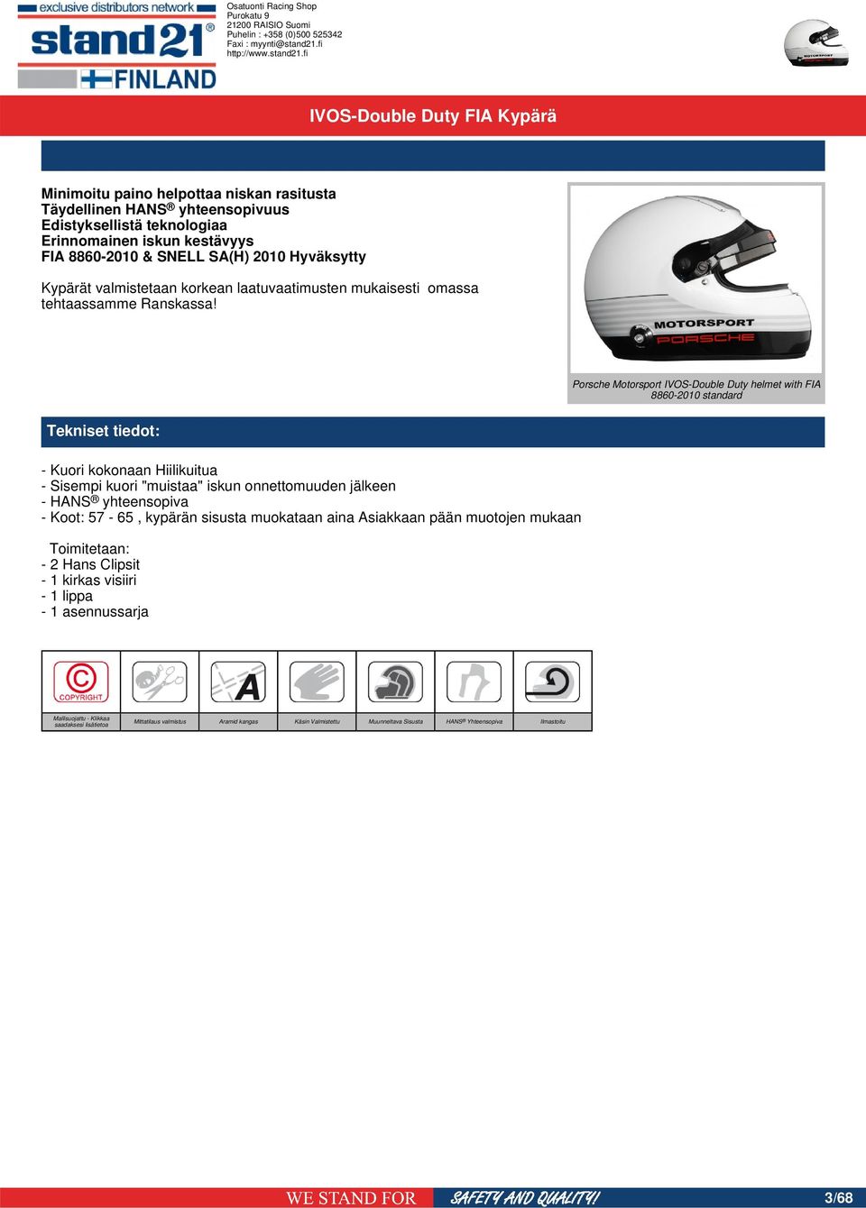 Porsche Motorsport IVOS-Double Duty helmet with FIA 8860-2010 standard - Kuori kokonaan Hiilikuitua - Sisempi kuori "muistaa" iskun onnettomuuden jälkeen - HANS yhteensopiva -