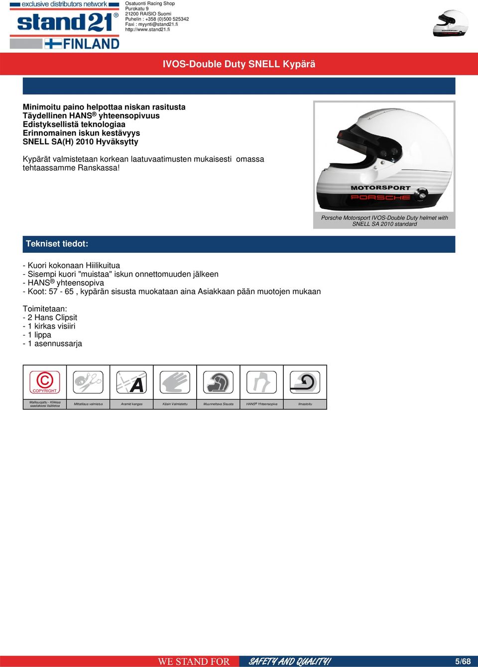 Porsche Motorsport IVOS-Double Duty helmet with SNELL SA 2010 standard - Kuori kokonaan Hiilikuitua - Sisempi kuori "muistaa" iskun onnettomuuden jälkeen - HANS yhteensopiva -