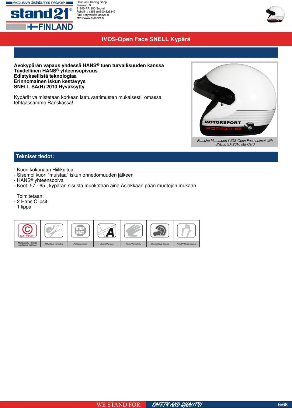 Porsche Motorsport IVOS-Open Face helmet with SNELL SA 2010 standard - Kuori kokonaan Hiilikuitua - Sisempi kuori "muistaa" iskun onnettomuuden jälkeen - HANS yhteensopiva