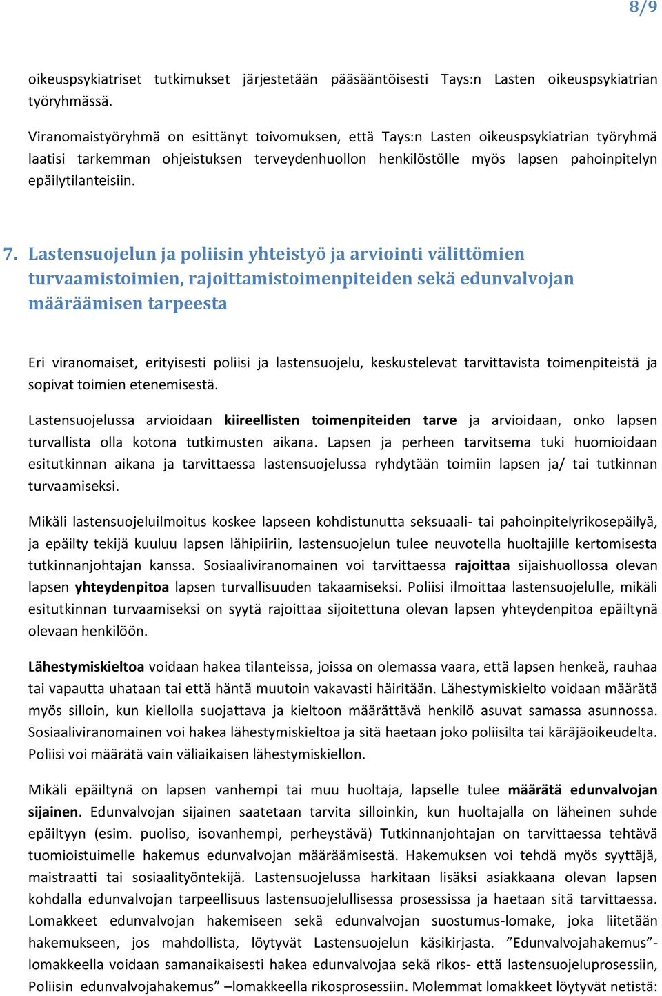 7. Lastensuojelun ja poliisin yhteistyö ja arviointi välittömien turvaamistoimien, rajoittamistoimenpiteiden sekä edunvalvojan määräämisen tarpeesta Eri viranomaiset, erityisesti poliisi ja