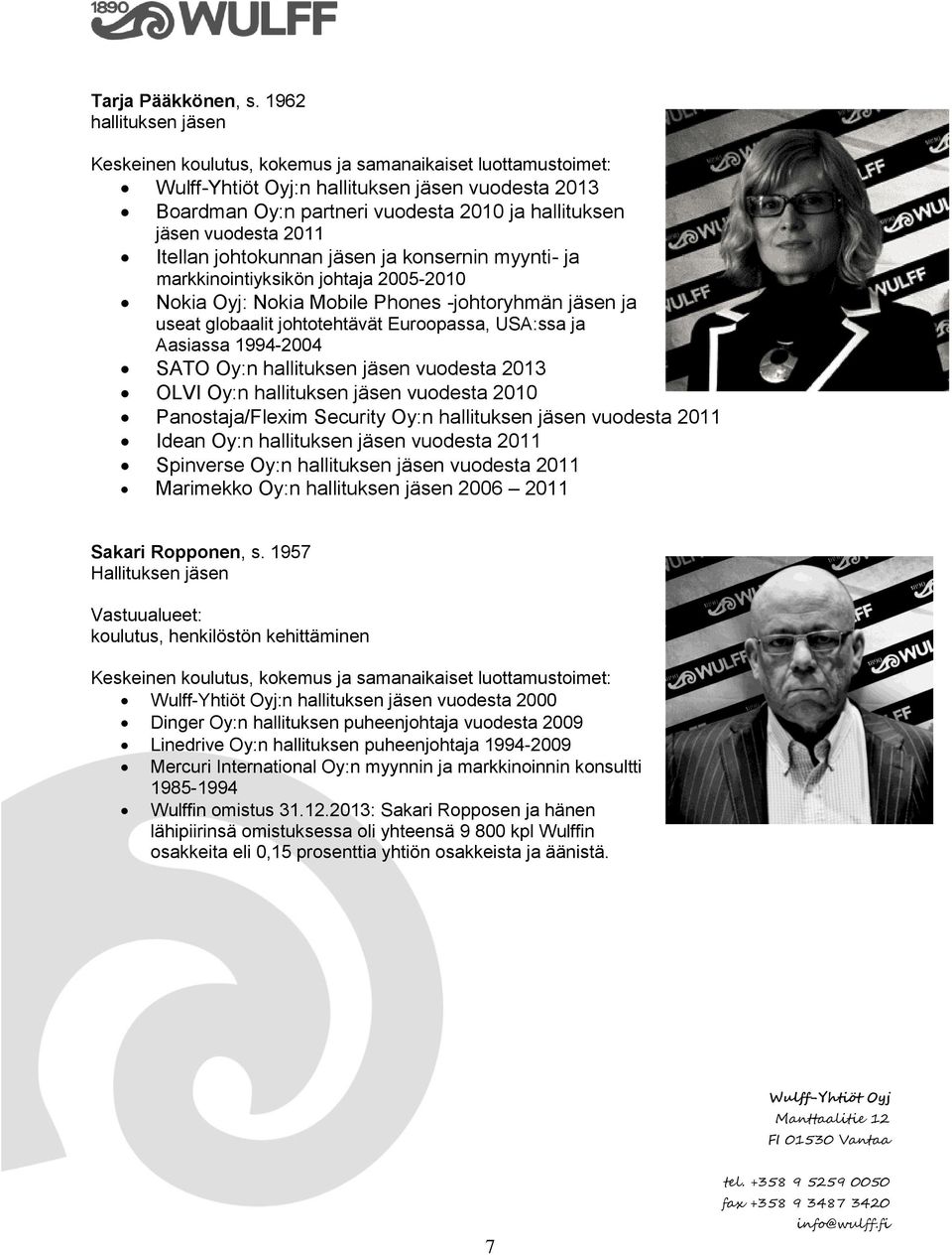 johtokunnan jäsen ja konsernin myynti- ja markkinointiyksikön johtaja 2005-2010 Nokia Oyj: Nokia Mobile Phones -johtoryhmän jäsen ja useat globaalit johtotehtävät Euroopassa, USA:ssa ja Aasiassa