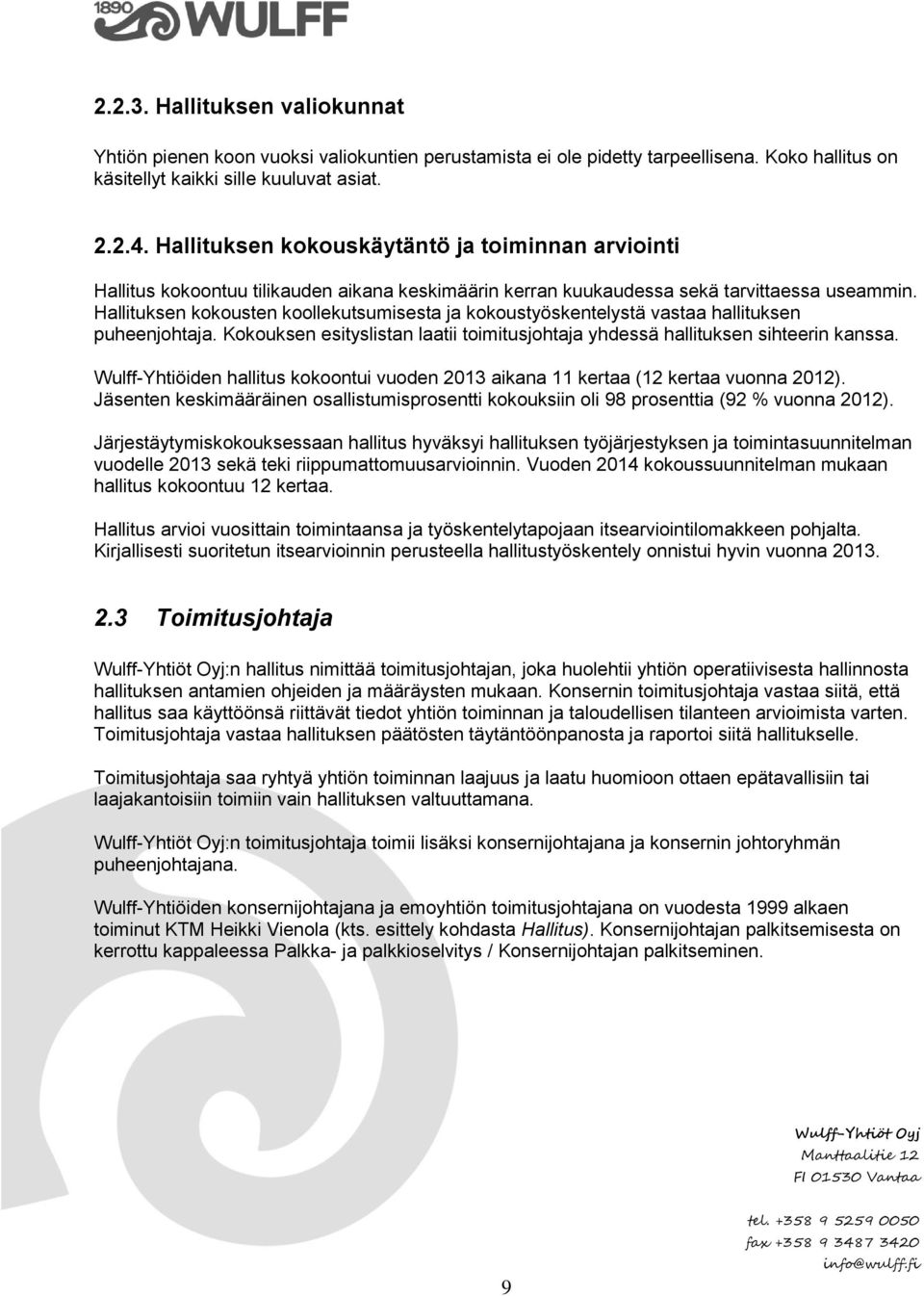 Hallituksen kokousten koollekutsumisesta ja kokoustyöskentelystä vastaa hallituksen puheenjohtaja. Kokouksen esityslistan laatii toimitusjohtaja yhdessä hallituksen sihteerin kanssa.