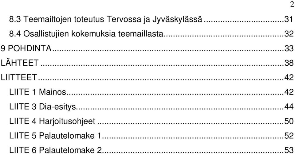 .. 38 LIITTEET... 42 LIITE 1 Mainos... 42 LIITE 3 Dia-esitys.