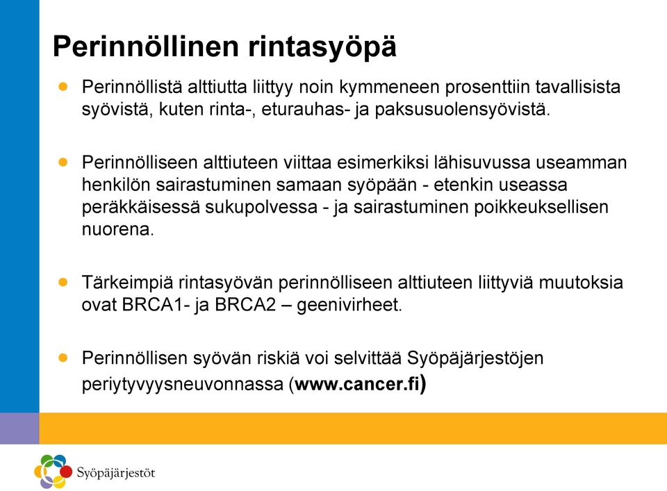 Perinnölliseen alttiuteen viittaa esimerkiksi lähisuvussa useamman henkilön sairastuminen samaan syöpään - etenkin useassa peräkkäisessä