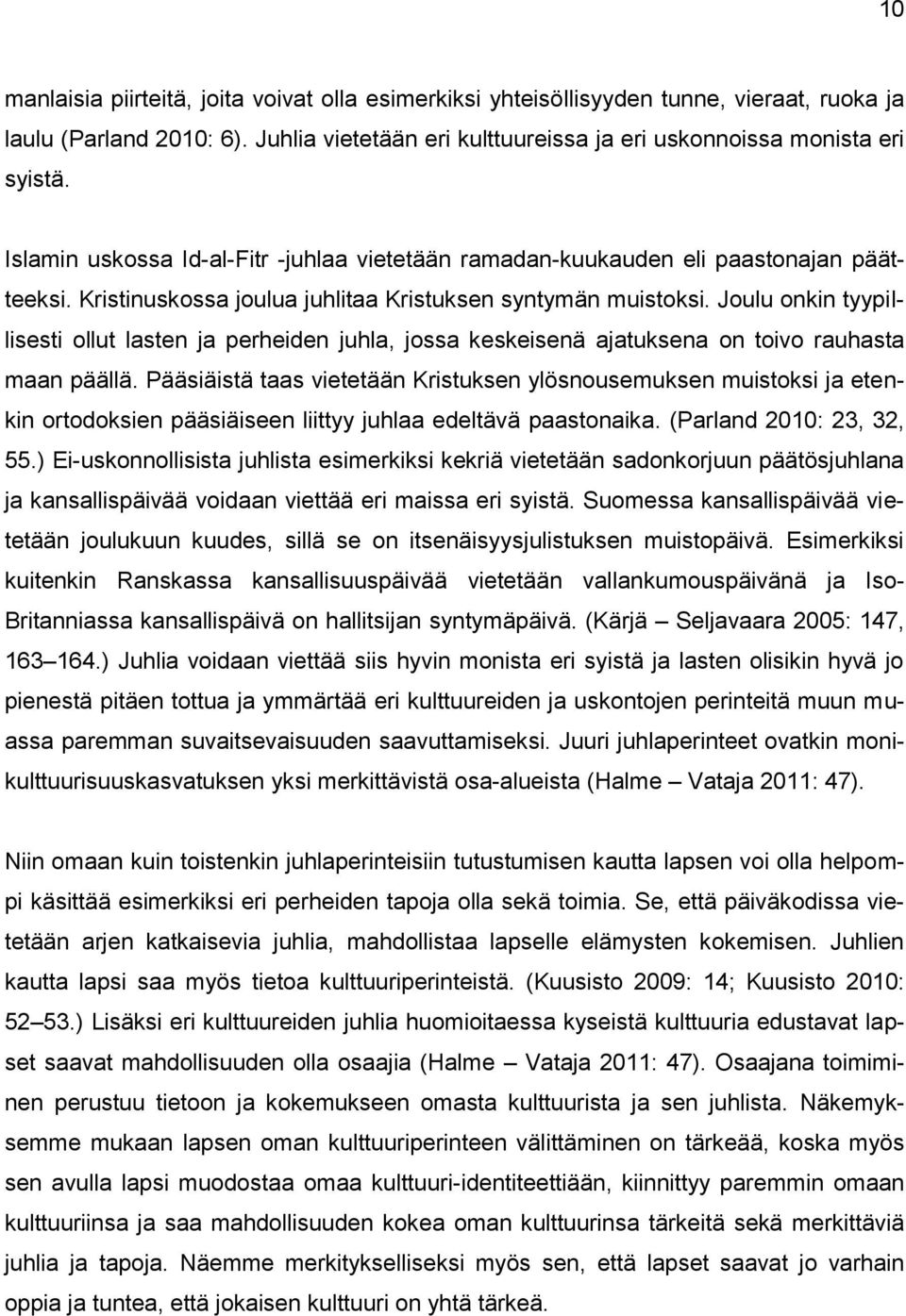 Joulu onkin tyypillisesti ollut lasten ja perheiden juhla, jossa keskeisenä ajatuksena on toivo rauhasta maan päällä.