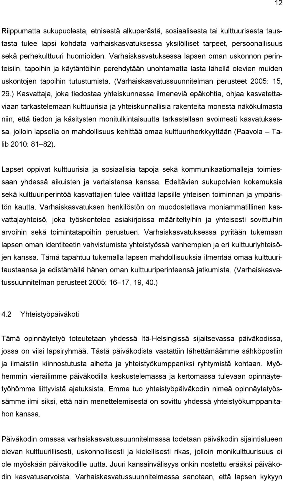(Varhaiskasvatussuunnitelman perusteet 2005: 15, 29.