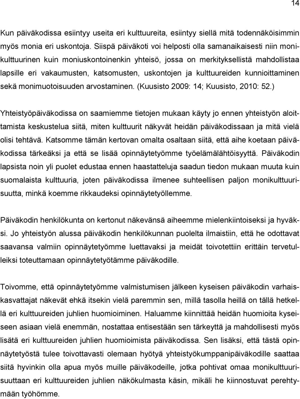 kulttuureiden kunnioittaminen sekä monimuotoisuuden arvostaminen. (Kuusisto 2009: 14; Kuusisto, 2010: 52.