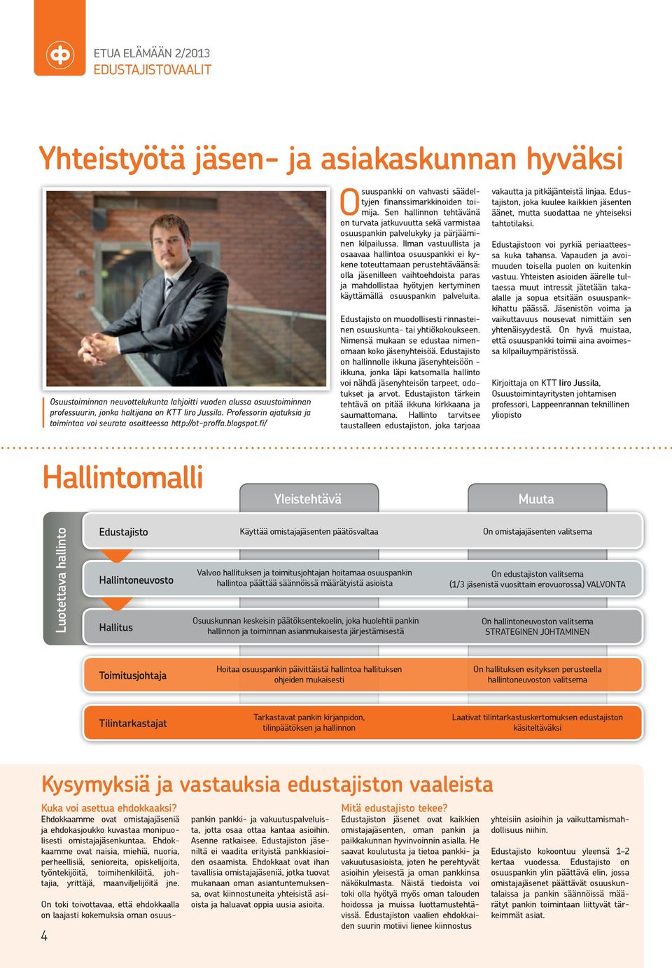 Sen hallinnon tehtävänä on turvata jatkuvuutta sekä varmistaa osuuspankin palvelukyky ja pärjääminen kilpailussa.