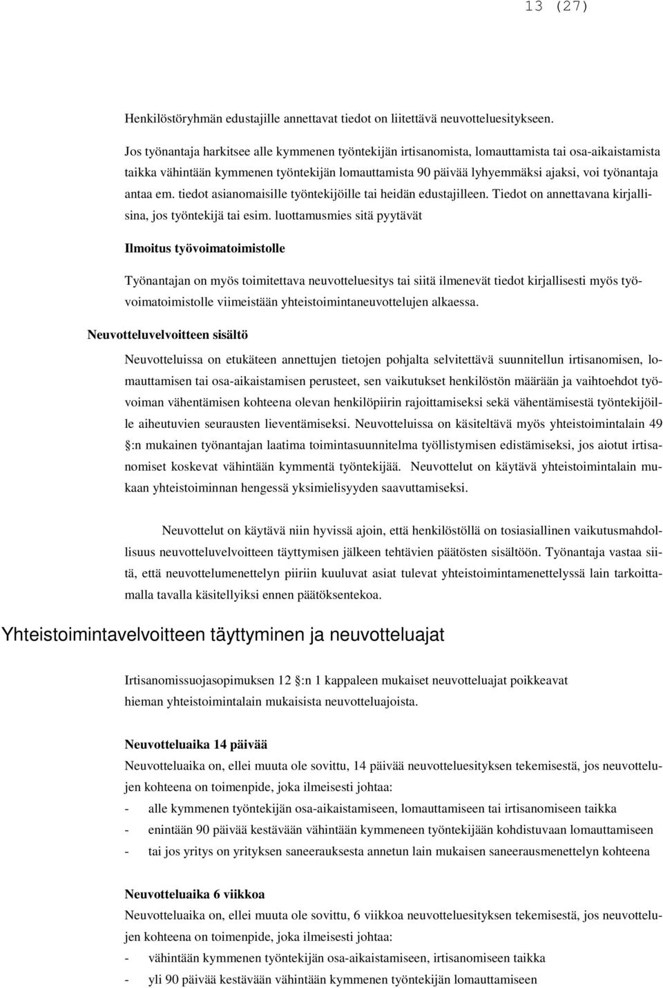 antaa em. tiedot asianomaisille työntekijöille tai heidän edustajilleen. Tiedot on annettavana kirjallisina, jos työntekijä tai esim.