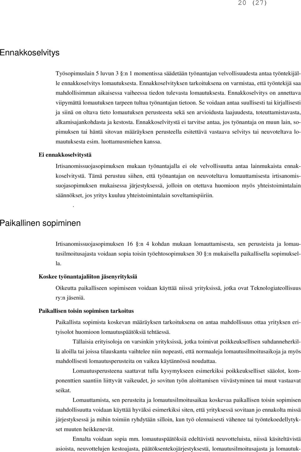 Ennakkoselvitys on annettava viipymättä lomautuksen tarpeen tultua työnantajan tietoon.
